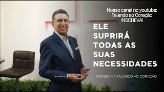 ELE SUPRIRÁ TODAS AS SUAS NECESSIDADES | Programa Falando ao Coração | Pastor Gentil R. Oliveira.