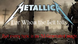 Metallica / For whom the bell tolls / But every Lyric is an AI Generated image. #metallica