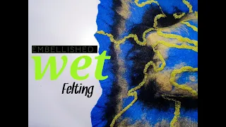 Quick Embellished Wet Felting Tutorial