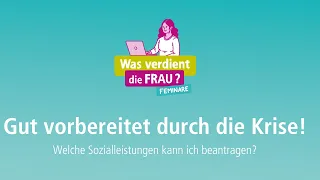 Feminar "Gut vorbereitet durch die Krise! Welche Sozialleistungen kann ich beantragen?"