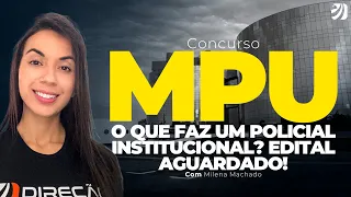 CONCURSO POLÍCIA MPU: O QUE FAZ UM POLICIAL INSTITUCIONAL? EDITAL AGUARDADO! (Milena Machado)