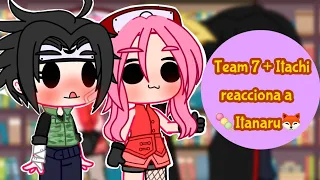 Team 7 + itachi reacciona a 🦊Itanaru🍡//Leer descripción//