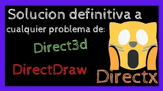 SOLUCION DEFINITIVA A ERRORES DE DIRECTX - DIRECT3D Y DIRECT DRAW