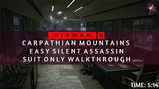 HITMAN 3 | Carpathian Mountains | Easy Silent Assassin Suit Only | Walkthrough | Time: 5:14