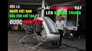 Chuyện lạ về Người Việt Nam có thể chế tạo MÁY BAY trực thăng và tự lái bay lên không - Tập 1