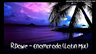 R.Dawe - Enamorada (Latin Club Mix) 2023