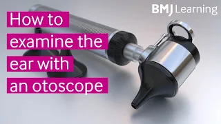 How to examine the ear with an otoscope | BMJ Learning