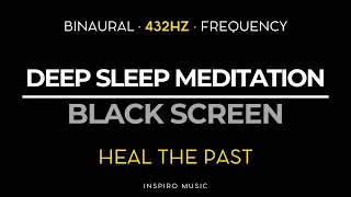 DEEP SLEEP MEDITATION ☯ 432hz BINAURAL FREQUENCY ☯ HEAL THE PAST - DARK SCREEN