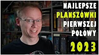 Najlepsze planszówki pierwszej połowy 2023