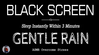 Gentle RAIN Sounds for Sleeping BLACK SCREEN | Overcome Insomnia, Sleep Instantly Within 3 Minutes