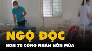 Hơn 70 công nhân đau bụng, nôn mửa sau giờ ăn trưa