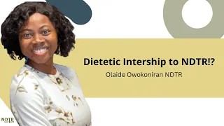 Becoming a NDTR after completing the DIETETIC Internship? -Olaide Owokoniran NDTR Spotlight