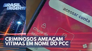 Novo golpe! Criminosos ameaçam vítimas em nome do PCC | Brasil Urgente