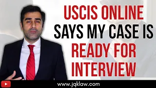 What does it mean when USCIS Online Says My Case is Ready for Interview