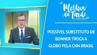 Possível substituto de Bonner troca a Globo pela CNN Brasil | MELHOR DA TARDE