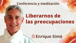 Meditación y conferencia: "Liberarnos de las preocupaciones", con Enrique Simó