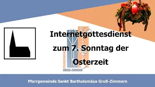 Kath. Gottesdienst zum 7. Sonntag der Osterzeit (12.05.24 ab 10:30 Uhr) St. Bartholomäus Gr.-Zimmern