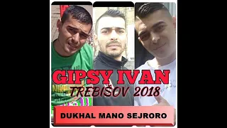 GIPSY IVAN TREBISOV - JOJ DUKHAL MAN O SEJRORO 2018