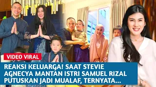 Bikin Heboh! Reaksi keluarga saat Stevie Agnecya mantan istri Samuel Rizal putuskan jadi mualaf