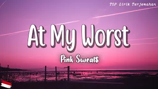 At My Worst - Pink Sweat$ ( Lirik Terjemahan ) | I need somebody who can love me at my