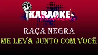 RAÇA NEGRA - ME LEVA JUNTO COM VOCÊ ( KARAOKE )