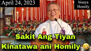 April 24, 2023 😂 Sakit Ang ba tiyan Kinatawa Ani Nga Homily 🤣 | Fr Ciano Ubod