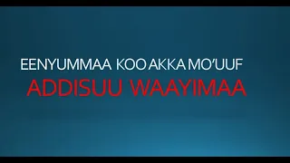 Addisuu Waayimaa|Eenyummaa Koo akka mo'uuf