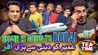 Umair Ko Dubai Se Bari Offer | Umair Is Going To Dubai | Tea Time Ep 607