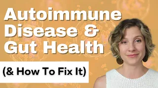 Autoimmune Disease & Gut Microbiome (Gut Health Importance video 5)