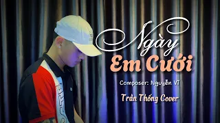 Ngày Em Cưới - Nguyễn Vĩ | Trần Thống (Cover) | Nhìn em vui mà lòng anh đau...