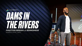 Dams In The Rivers (March 14th, 2021) | Pastor Brian J. Edmonds