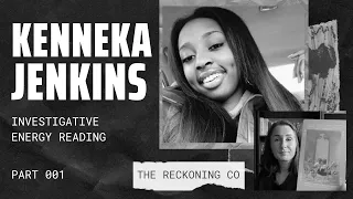 223: KENNEKA JENKINS --- What Really Happened? Energy Reading --- Part 1