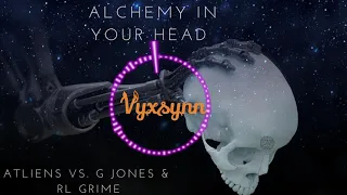 Alchemy In Your Head - ATLiens vs. G Jones & RL Grime