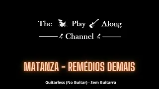 Matanza - Remédios Demais - Guitarless (Sem Guitarra / No Guitar)