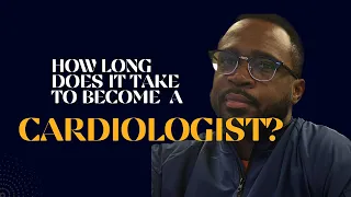 How long does it take to become a Cardiologist?