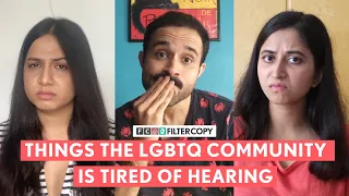 FilterCopy | Things The LGBTQ Community Is Tired Of Hearing | Ft. Alisha, Aniruddha, Garima, Nitasha
