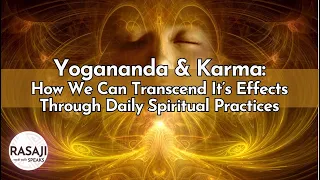 Yogananda & Karma: How We Can Transcend It's Effects Through Daily Spiritual Practices