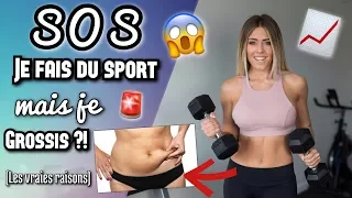 JE FAIS DU SPORT MAIS JE GROSSIS ?! ( VRAIE RÉPONSE ET SOLUTION)