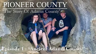 Pioneer County “The Story Of Adams County” Episode 1 “Ancient Adams County” Ft. Thomas Johnson