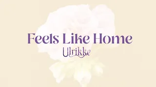 Ulrikke - Feels Like Home (Lyric video)