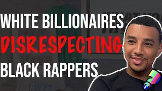 White Billionaires Disrespecting Black Rappers | What You Thought Podcast