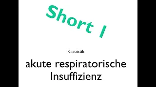 SHORT 1: Akute respiratorische Insuffizienz - Fallbeispiel