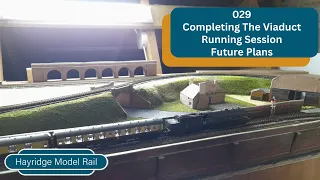 029 - Completing The Viaduct, Running Session & Future Plans