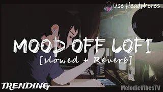 Mood off Lofi(SLOWED & REVERB) | Sad Lofi | Sleeping Lofi | MelodicVibesTV