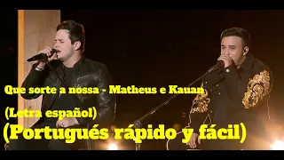 QUE SORTE A NOSSA - MATHEUS E KAUAN (Letra español) (Portugués rápido y fácil)