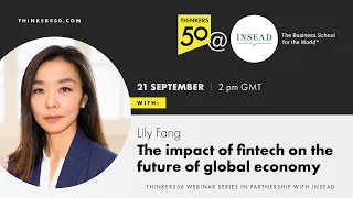 The Impact of Fintech on the Future of Global Economy | Thinkers50@INSEAD with Lily Fang