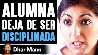 Alumna Deja De Ser DISCIPLINADA | Dhar Mann