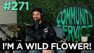 Community Service Ep. 271 - I'm a Wild Flower!
