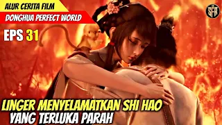 SHI HAO DISELAMATKAN OLEH LING'ER - Alur Cerita Film PERFECT WORLD EPISODE 31 SUBTITLE INDONESIA