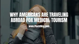 The Rise of Medical Tourism: Why Americans are Crossing Borders for Healthcare